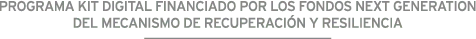 Programa kit digital financiado por los fondos next generation del mecanismo de recuperación y resistencia.